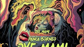 Panca Borneo - OYE MAMI