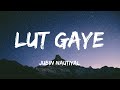 Lut Gaye Lyrics Jubin Nautiyal