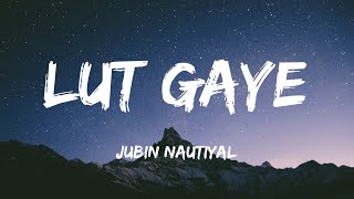 Lut Gaye [Lyrics] - Jubin Nautiyal