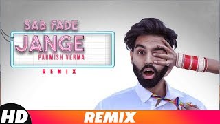 Sab Fade Jange (Remix) | Parmish Verma | DJ Harsh Sharma &amp; Sunix Thakor  | Latest Remix Songs 2018