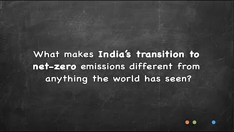 What makes India’s transition to net-zero emissions different from anything the world has seen?