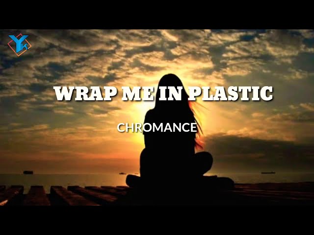 WRAP ME IN PLASTIC by Chromance (lyrics) class=