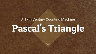 Pascal's Triangle: INTRODUCTION A 17th Century Counting Machine