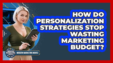 How Do Personalization Strategies Stop Wasting Marketing Budget? - Modern Marketing Moves
