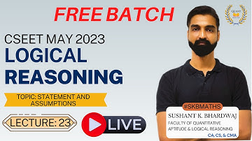 Statement and Assumptions - 23 | CSEET Logical Reasoning By Sushant K. Bhardwaj | #SKBMATHS