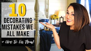 10 Decorating Mistakes We All Make + How To Fix Them! *DESIGN TIPS*