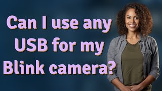 Can I use any USB for my Blink camera?