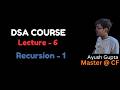 Lecture 6 | Recursion - 1 | Introduction to Recursion