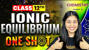 Ionic Equilibrium Chemistry Class 12 One Shot | HSC & MHT-CET 2026 | Ionic Equilibrium One Shot