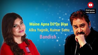 Maine Apna Dil De Diya//full video song with lyrics//Bandish//Alka Yagnik \u0026 Kumar Sanu//
