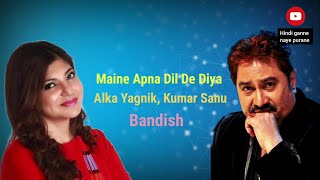 Maine Apna Dil De Diya//full video song with lyrics//Bandish//Alka Yagnik & Kumar Sanu//