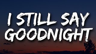 Tate McRae - i still say goodnight (Lyrics)