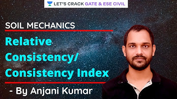 Relative Consistency/Consistency Index | Soil Mechanics | GATE/ESE 2022 Exam | Anjani Kumar