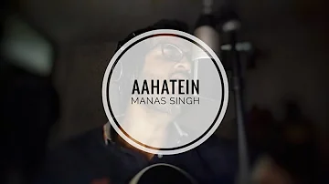 Aahatein - Manas Singh | Agnee (Cover)