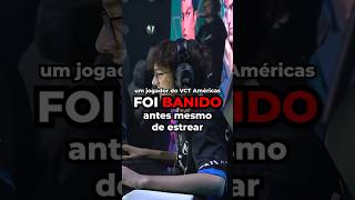 O Jogador do VCT AMERICAS que tomou BAN DE 1 ANO #valorant #vctamericas