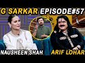 G Sarkar with Nauman Ijaz | Episode 57 | Nausheen Shah & Arif Lohar | 19 Sep 2021