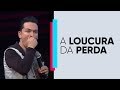 A loucura da perda | Pr. Lucinho | 15/09/2018