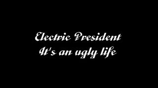 Watch Electric President Its An Ugly Life video