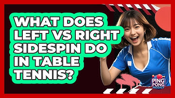 What Does Left Vs Right Sidespin Do In Table Tennis? - Ping Pong Prodigy
