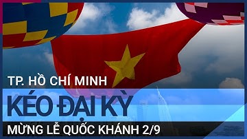 TP. Hồ Chí Minh kéo đại kỳ lớn 1.800m2 mừng lễ Quốc khánh 2/9 | VTC Tin mới
