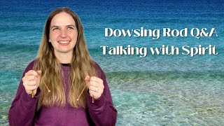 Dowsing Rod Q&A with Spirit