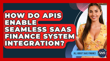 How Do APIs Enable Seamless SaaS Finance System Integration? - All About SaaS Finance