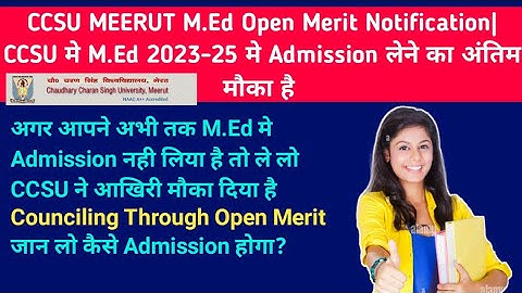 CCSU MEERUT M.Ed Open Merit Notification|CCSU मे M.Ed 2023-25 मे Admission लेने का अंतिम मौका है