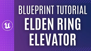 Elden Ring Elevator: UE5 Blueprint Scripting Tutorial