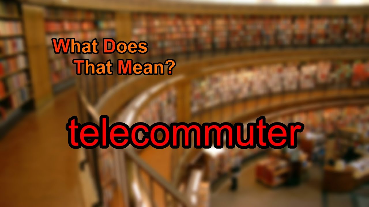 What does telecommuter mean?