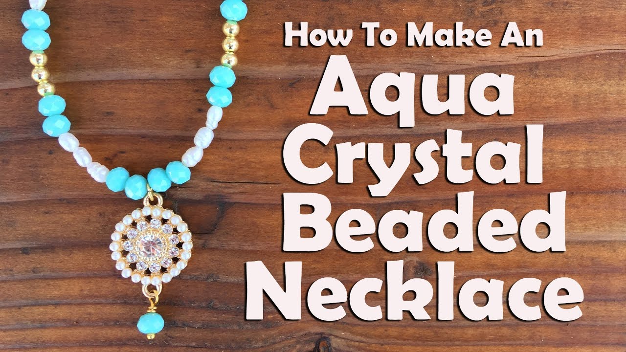 How To Make An Aqua Crystal Beaded Necklace: Jewelry Tutorial - YouTube