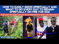How to grow spiritually very fast  what to do daily to remain spiritually on fire for godap arome