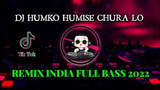 DJ HUMKO HUMISE CHURA LO REMIX INDIA FULL BASS TERBARU 2022