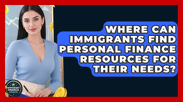 Where Can Immigrants Find Personal Finance Resources for Their Needs? | Immigrant Finance Coach News