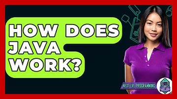 How Does Java Work? - Next LVL Programming