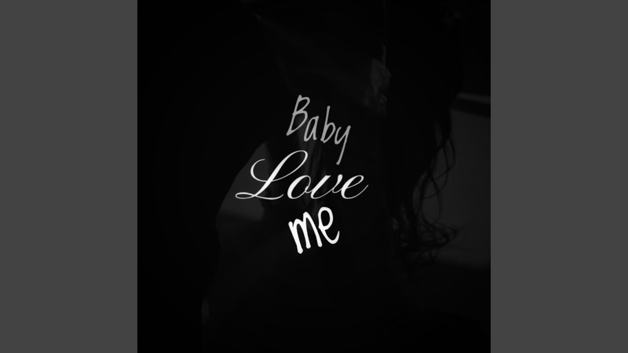 Baby Love Me