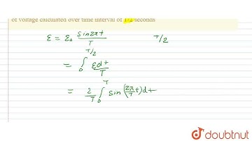 An AC voltage is given by E=E_(0) sin(2pit)/(T). Then the mean value of voltage calculated over ...