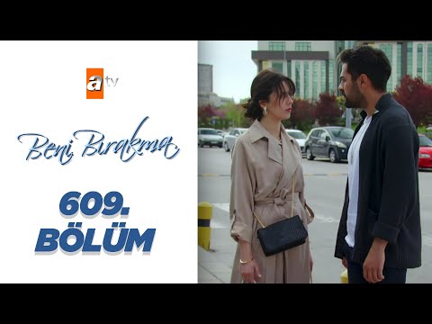 Beni Bırakma 609. Bölüm