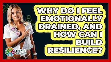 Why Do I Feel Emotionally Drained, And How Can I Build Resilience? - Holistic Balance And Bliss