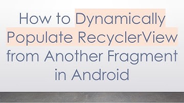 How to Dynamically Populate RecyclerView from Another Fragment in Android