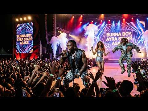 BEST STAGE PERFORMANCE OF BURNA BOY, ASAKA, AYRA STARR