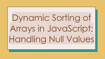 Dynamic Sorting of Arrays in JavaScript: Handling Null Values