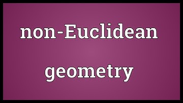 Non-Euclidean geometry Meaning