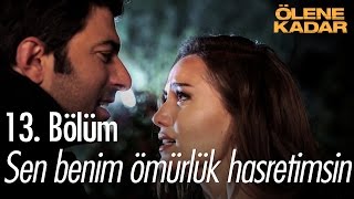 Sen benim ömürlük hasretimsin... - Ölene kadar 13. bölüm (final) - atv