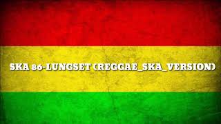 SKA 86-LUNGSET (REGGAE_SKA_VERSION)0!!