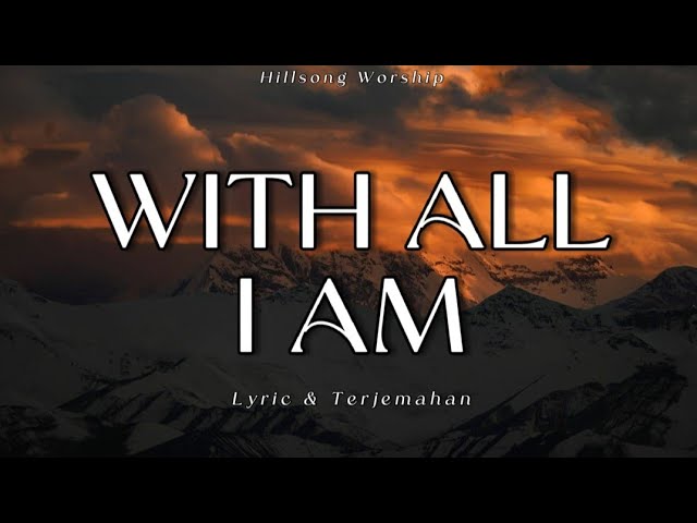 WITH ALL I AM - Hillsong Worship {Lyric & Terjemahan} class=