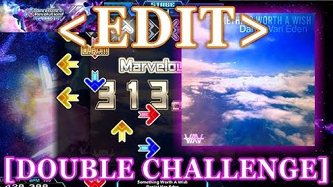 【DDR XX / EDIT】 Something Worth A Wish [DOUBLE CHALLENGE] Lv.17