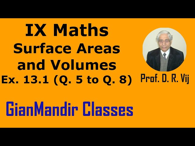 IX Maths | Surface Areas and Volumes | Ex. 13.1 (Q. 5 to Q. 8) by Sumit Sir