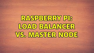 Raspberry Pi: Load Balancer vs. Master Node