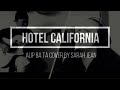 ALIP_BA_TA FINGERSTYLE GUITAR - HOTEL CALIFORNIA COVER BY SARAH JEAN