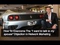 Overcoming Objections in Network Marketing Episode 5 - "I want to talk to my spouse about it..."